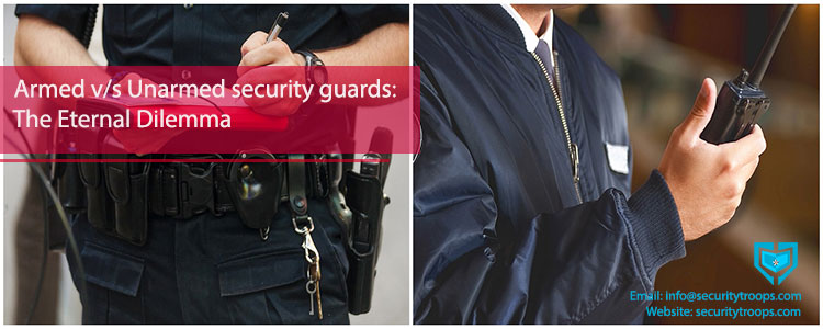 Armed v/s Unarmed security guards: The Eternal Dilemma