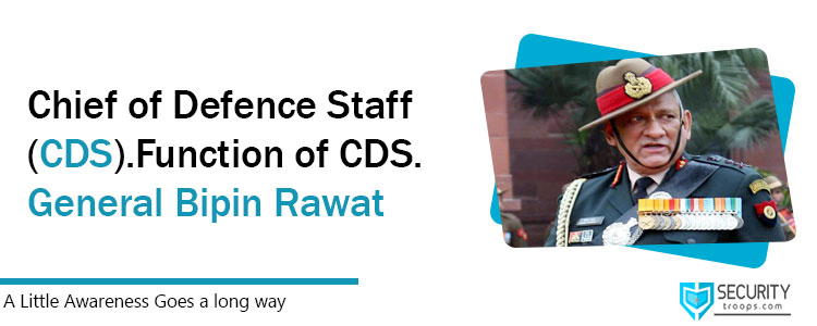 Chief of Defence Staff (CDS) | Function of CDS | General Bipin Rawat