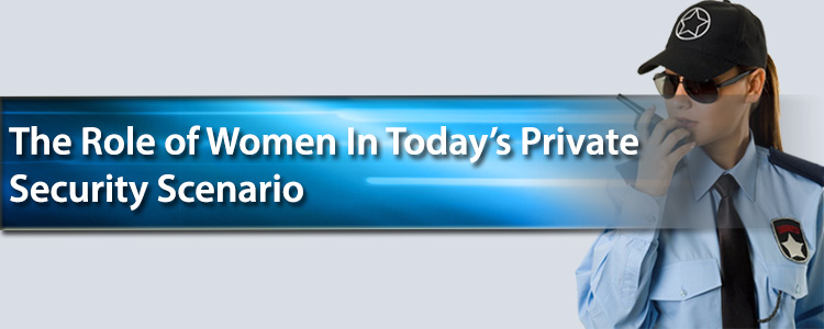The Role of Women In Today’s Private Security Scenario